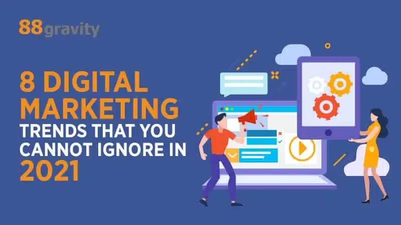 8 Digital Marketing Trends That You Cannot Ignore in 2021