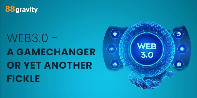Web3.0 - A Gamechanger Or Yet Another Fickle