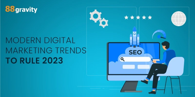 Modern Digital Marketing Trends To Rule In 2023