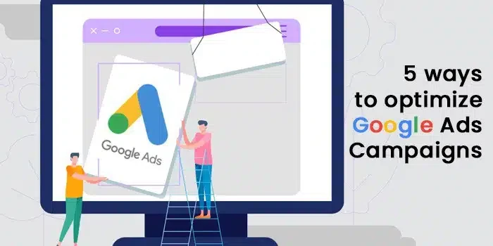 5 essential tips for optimizing your Google Ads Campaigns