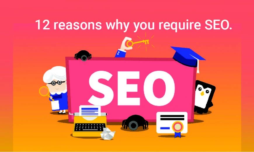 12 Reasons why you require SEO