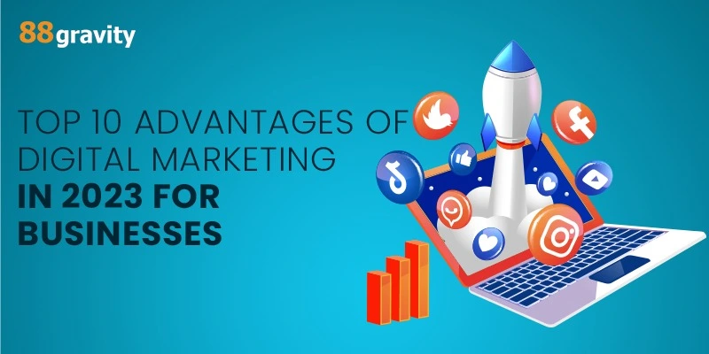 Top 10 Advantages Of Digital Marketing In 2023 For Businesses