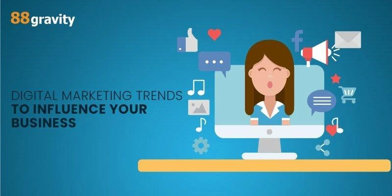 Digital Marketing Trends To Influence Your Business