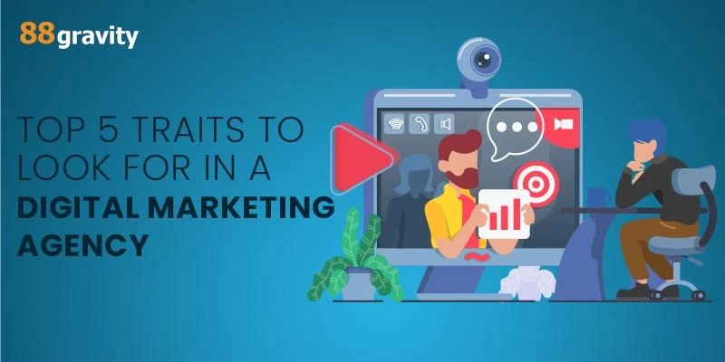 Top 5 Traits To Look For In A Digital Marketing Agency