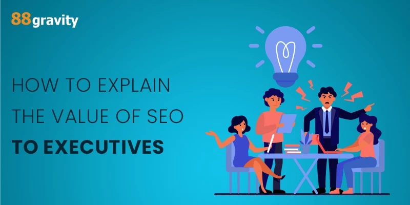 How To Explain The Value Of SEO To Executives